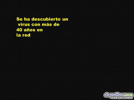 Se ha descubierto un virus con más de 40 años en la red.