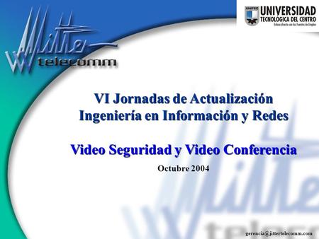 VI Jornadas de Actualización Ingeniería en Información y Redes Video Seguridad y Video Conferencia Octubre 2004.