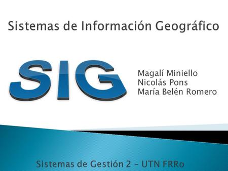 Magalí Miniello Nicolás Pons María Belén Romero. Hardware Software Datos Geográficos Toma de decisiones.