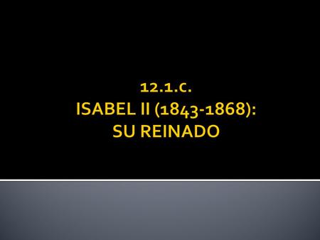 12.1.c. ISABEL II ( ): SU REINADO