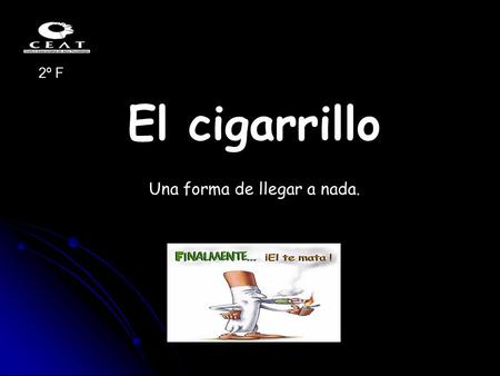 El cigarrillo Una forma de llegar a nada. 2º F.