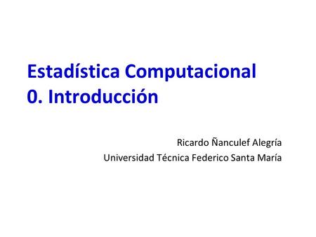 Estadística Computacional 0. Introducción