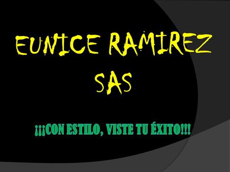 EUNICE RAMIREZ SAS. NUESTRA ORGANIZACION Es muy ameno dar a conocer los productos que han llegado a suplir la necesidades de la diferentes empresas a.