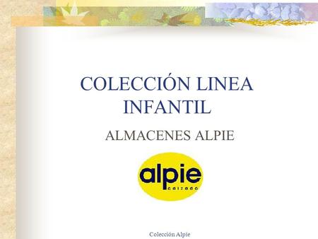 Colección Alpie COLECCIÓN LINEA INFANTIL ALMACENES ALPIE.