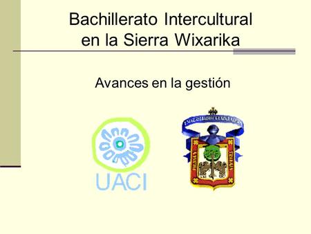 Bachillerato Intercultural en la Sierra Wixarika Avances en la gestión.
