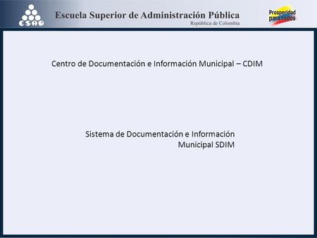 Centro de Documentación e Información Municipal – CDIM Sistema de Documentación e Información Municipal SDIM.