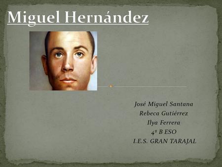 José Miguel Santana Rebeca Gutiérrez Ilya Ferrera 4º B ESO I.E.S. GRAN TARAJAL.