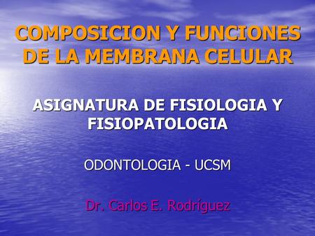 COMPOSICION Y FUNCIONES DE LA MEMBRANA CELULAR