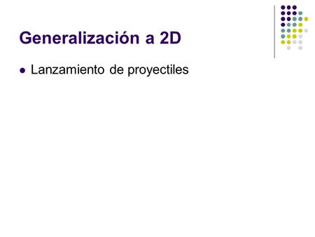 Generalización a 2D Lanzamiento de proyectiles.