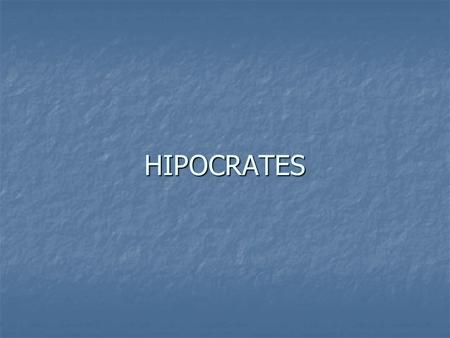 HIPOCRATES. Hipócrates nació cerca del año 460 a. C. en la isla de Cos y era un famoso médico y profesor de medicina. Hipócrates nació cerca del año 460.