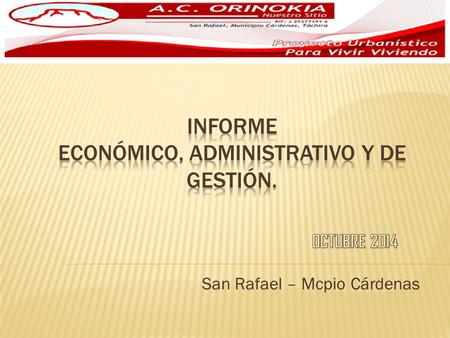 San Rafael – Mcpio Cárdenas. INFORMAR DEL MOVIMIENTO ECONOMICO ADMINISTRATIVO DE LOS FONDOS DE LA ASOCIACION Y DISEÑAR LAS ACCIONES PARA SU OPTIMIZACION.