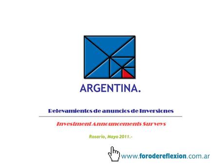 ARGENTINA. Relevamientos de anuncios de Inversiones Investment Announcements Surveys Rosario, Mayo 2011.-