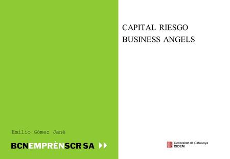 CAPITAL RIESGO BUSINESS ANGELS Emilio Gómez Jané.