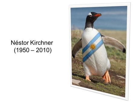 Néstor Kirchner (1950 – 2010) JUSTICIA JUICIO Y PRISIÓN PARA LOS GENOCIDAS PIDIÓ PERDÓN EN NOMBRE DEL ESTADO POR TODOS LOS CRÍMENES DE LA DICTADURA METIÓ.