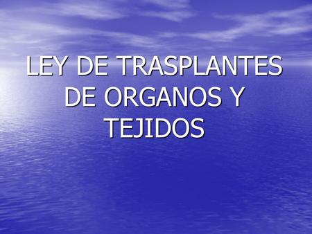 LEY DE TRASPLANTES DE ORGANOS Y TEJIDOS