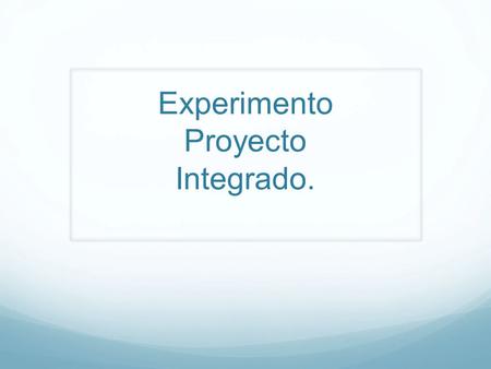 Experimento Proyecto Integrado.