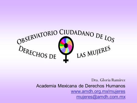 Dra. Gloria Ramírez Academia Mexicana de Derechos Humanos