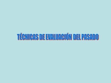 TÉCNICAS DE EVALUACIÓN DEL PASADO