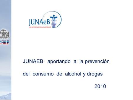 JUNAEB aportando a la prevención del consumo de alcohol y drogas 2010.