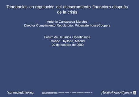 *connectedthinking Tendencias en regulación del asesoramiento financiero después de la crisis Antonio Carrascosa Morales Director Cumplimiento Regulatorio,
