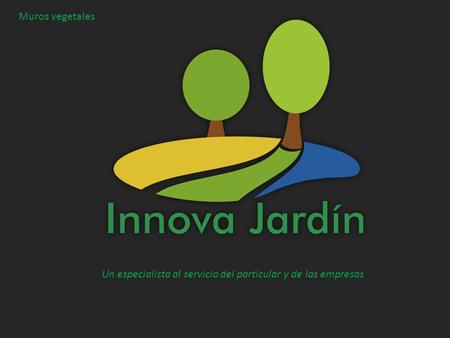 Un especialista al servicio del particular y de las empresas Muros vegetales.