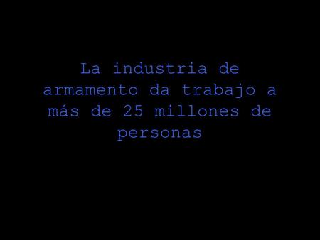 La industria de armamento da trabajo a más de 25 millones de personas.