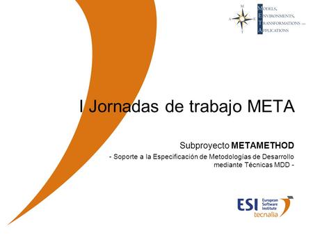 Junio 20071 I Jornadas de trabajo META Subproyecto METAMETHOD - Soporte a la Especificación de Metodologías de Desarrollo mediante Técnicas MDD -