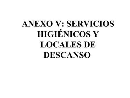 ANEXO V: SERVICIOS HIGIÉNICOS Y LOCALES DE DESCANSO