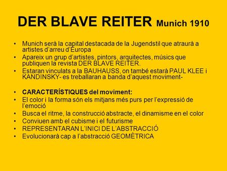 DER BLAVE REITER Munich 1910 Munich serà la capital destacada de la Jugendstil que atraurà a artistes d’arreu d’Europa Apareix un grup d’artistes, pintors,