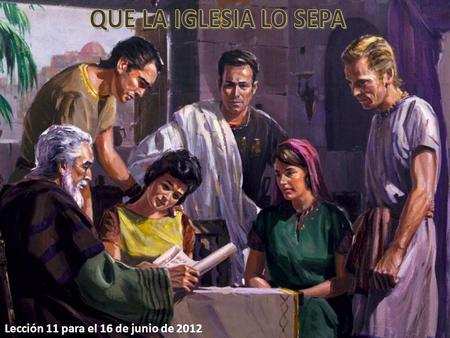 Lección 11 para el 16 de junio de 2012. Si tomamos el libro de Hechos como un informe misionero, observamos cómo Lucas nos relata la forma en que la Iglesia,