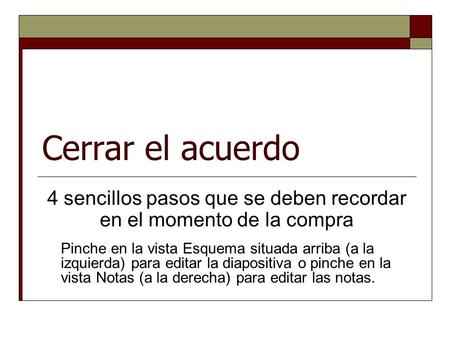 Cerrar el acuerdo 4 sencillos pasos que se deben recordar en el momento de la compra Pinche en la vista Esquema situada arriba (a la izquierda) para editar.