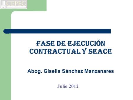 Fase de ejecución contractual y seace Abog. Gisella Sánchez Manzanares Julio 2012.