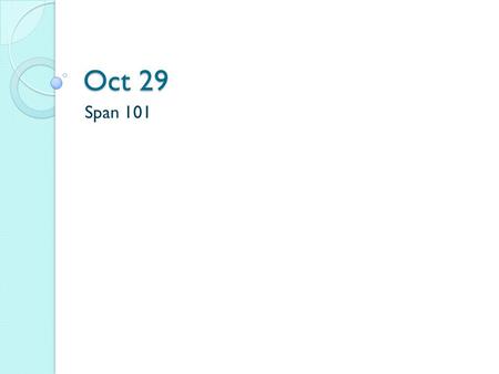 Oct 29 Span 101.