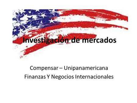 Investigación de mercados Compensar – Unipanamericana Finanzas Y Negocios Internacionales.
