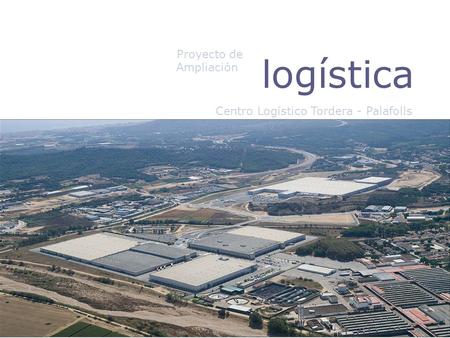 Proyecto de logística Ampliación Centro Logístico Tordera - Palafolls.