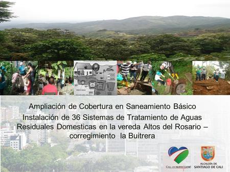 Ampliación de Cobertura en Saneamiento Básico Instalación de 36 Sistemas de Tratamiento de Aguas Residuales Domesticas en la vereda Altos del Rosario –