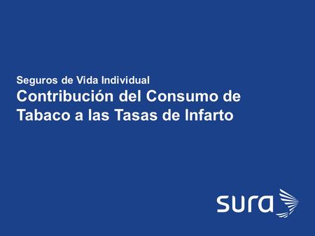 SURA Seguros de Vida Individual Contribución del Consumo de Tabaco a las Tasas de Infarto.