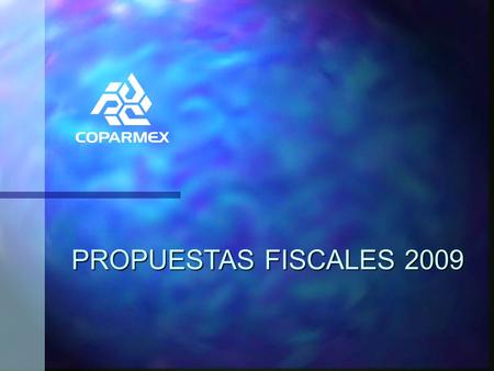 PROPUESTAS FISCALES 2009. PRINCIPALES PROPUESTAS n IETU n Simplificación fiscal n Certeza jurídica n IDE.
