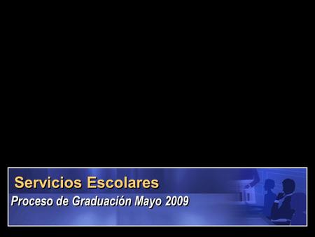 Servicios Escolares Proceso de Graduación Mayo 2009.