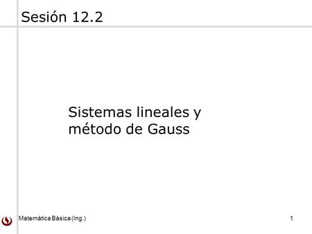Sesión 12.2 Sistemas lineales y método de Gauss.