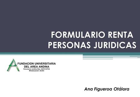 FORMULARIO RENTA PERSONAS JURIDICAS Ana Figueroa Otálora.