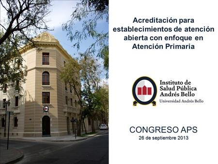 Acreditación para establecimientos de atención abierta con enfoque en Atención Primaria CONGRESO APS 26 de septiembre 2013.