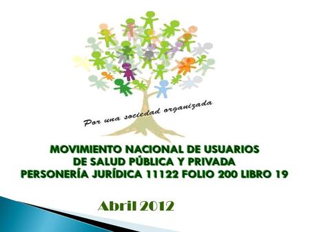 Abril 2012. Talleres de Capacitación sobre “Los Consejos Asesores Honorarios Departamentales “ (CAHD)