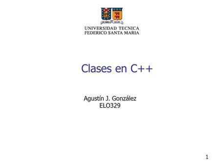 Clases en C++ Agustín J. González ELO329.