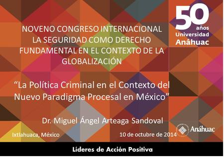 NOVENO CONGRESO INTERNACIONAL LA SEGURIDAD COMO DERECHO FUNDAMENTAL EN EL CONTEXTO DE LA GLOBALIZACIÓN “La Política Criminal en el Contexto del Nuevo.