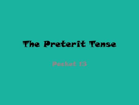 The Preterit Tense Packet 13.