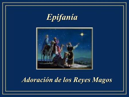 Epifanía Adoración de los Reyes Magos. La Epifanía o Adoración de los Reyes Magos se festeja el 6 de enero, según disposición de la Iglesia Católica emitida.