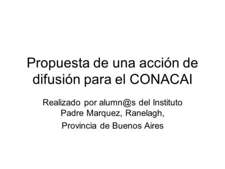 Propuesta de una acción de difusión para el CONACAI Realizado por del Instituto Padre Marquez, Ranelagh, Provincia de Buenos Aires.