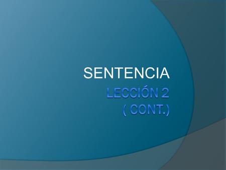 SENTENCIA LECCIÓN 2 ( CONT.).