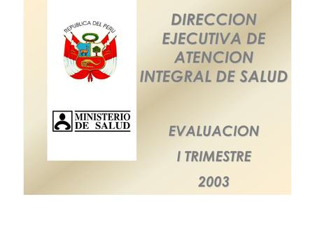 DIRECCION EJECUTIVA DE ATENCION INTEGRAL DE SALUD EVALUACION I TRIMESTRE 2003.